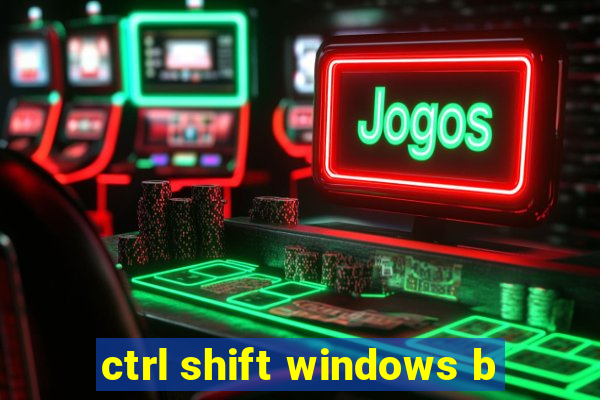 ctrl shift windows b